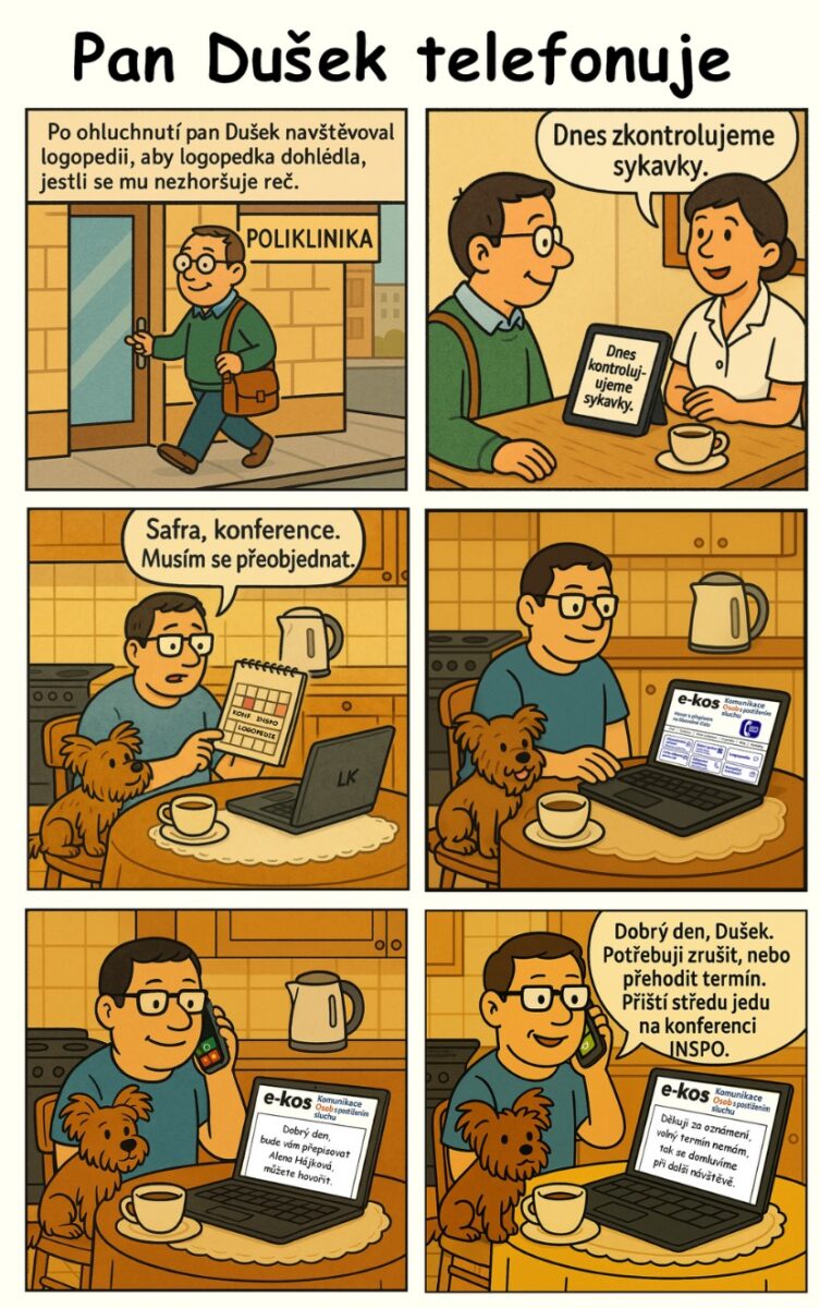 Komiksový ilustrační příběh, kde pan Dušek navštíví logopedii, aby dohlédla, jestli se mu po ztrátě sluchu nehorší řeč. Doma za nějakou dobu pak zjistí, že další návštěvu logopedie musí přeobjednat kvůli plánované návštěvě konference INSPO a&nbsp;pro změnu termínu kontaktuje ordinaci pomocí portálu e-kos se simultánním přepisem, který sleduje na obrazovce počítače při telefonování.